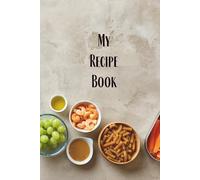 My Own Recipes: Recipe Book to Write In Your Recipes & Organize Your Recipes- 150 Blank Pages 6x9"