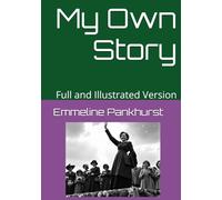 My Own Story: Full and Illustrated Version