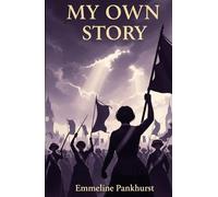 My Own Story: The Fearless Journey of the Woman Who Led a Revolution