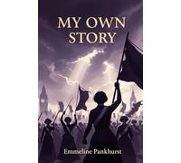 My Own Story: The Fearless Journey of the Woman Who Led a Revolution