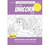 My Own UNICORN Book: Creative Activity Book - Write & Draw Stories (Creative Storytelling for Kids)
