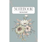 My Own World Notebook: Aesthetic Floral Lined Journal for Notes, Ideas and Daily Writing (6x9 inches, 120 pages)