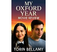 My Oxford Year Movie Review: A Romantic Tale of Ambition, Love, and Self-Discovery at Oxford University, Featuring a Star-Studded Cast and Captivating Production