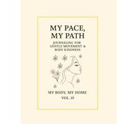 My Pace, My Path.: Journaling for Gentle Movement & Body Kindness. My Body, My Home · Vol. 10