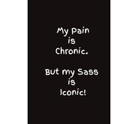 My Pain is Chronic But My Sass is Iconic - Black Notebook: 120 Lined Pages | Glossy Cover | Chronic Illness Warrior Gift