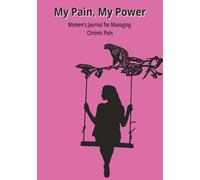 My Pain, My Power Women's Journal for Managing Chronic Pain: Detailed guided note taking (location, level, character, aggravating and relieving factors, and more) for chronic pain log