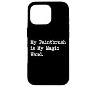 My Paintbrush is My Magic Wand - Citas artísticas divertidas Carcasa para iPhone 16 Pro