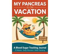 My Pancreas is on Vacation: A Blood Sugar Tracking Journal: 13 Weeks of Daily Glucose + Meal Tracking