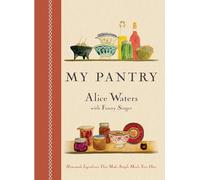My Pantry: Homemade Ingredients That Make Simple Meals Your Own: A Cookbook