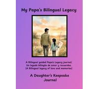 My Papa's Bilingual Legacy: A Daughter's Keepsake Journey: La herencia bilingüe de Papá: Un diario de recuerdos guiado / A Bilingual Guided Memory Journal