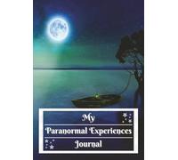 My Paranormal Experiences Journal: Blank Notebook to Record Spiritual Phenomena, Ghost Encounters, or Investigations of the Unexplained | 6.69 X 9.61 Inches | 120 Pages