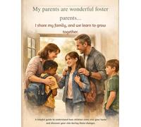 My parents are wonderful foster parents...I share my family ans we learn to grow together: A helpful guide to understand how children come into your home and discourer your role during these changes