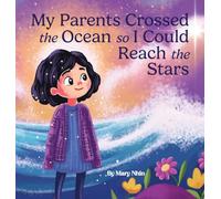 My Parents Crossed the Ocean So I Could Reach the Stars: A Journey of Sacrifice, Hope, and the American Dream