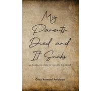 My Parents Died and It Sucks: A Guide for Kids to Handle Big Grief