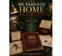 My Parents' Home In Order: A Complete Record of the Family Home (THE IN ORDER SERIES by Georgie Irwin)