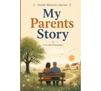 My Parents Story: A Guided Journal to Preserve Their Memories, Life Stories, Family Wisdom, and Legacy