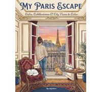 My Paris Escape: Cafes, Cobblestones & City Views to Color: A Parisian Staycation for Stress Relief and Relaxation