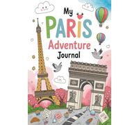 My Paris Travel Adventure Journal: A Guided City of Light Diary for Kids with Daily Prompts, Landmark and Food Scavenger Hunts, French Pastry Checklists, and Drawing Pages