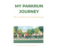 My Parkrun Journey: The Complete Personal Log Book: Track Runs, Challenges, Volunteers & Milestones