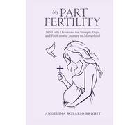 My Part Fertility: 365 Daily Devotions for Strength, Hope, and Faith on the Journey to Motherhood