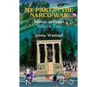 My Part in the Narco-War: Memoir as Fiction: Volume Two
