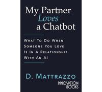 My Partner Loves a Chatbot: What to Do When Someone You Love Is in a Relationship with AI