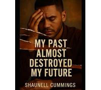 My Past Almost Destroyed My Future 1