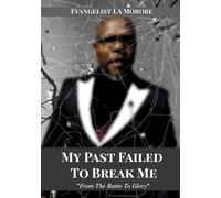 My Past Failed to Break Me!: From The Ruins To Glory