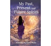 My Past, Present, and Future Spirits: A Journey Through Loss, Love and the Gift of seeing Beyond the Veil