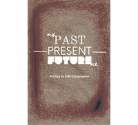 My Past - Present - Future Me: A Diary to Self-Compassion