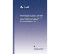 My past: reminiscences of the courts of Austria and Bavaria; together with the true story of the events leading up to the tragic death of Rudolph, crown prince of Austria