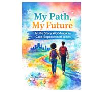 My Path. My Future.: A Life Story Workbook for Care Experienced Teens