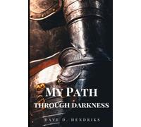 My Path Through Darkness: A personal journey of brokenness, spiritual struggle, and redemption