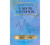 my path to becoming a show champion: Notebook: goals, achievements, notes: Sprache - Englisch