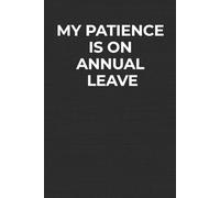 My Patience Is On Annual Leave: A Funny Workplace Humor Notebook for Coworkers, Office Gifts, and Daily Sarcasm