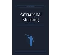 My Patriarchal Blessing: A Sacred Keepsake of Preparation, Experience, and Lifelong Inspiration
