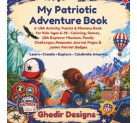 My Patriotic Adventure Book: A USA Activity, Puzzle & Memory Book for Kids Ages 6-12 • Coloring, Games, USA Explorer Missions, Family Challenges, ... Badges (Holiday Fun Activity Book Series)