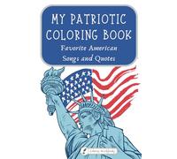 My Patriotic Coloring Book: Favorite American Songs and Quotes: Memorize important principles of freedom while coloring patriotic pictures. (Liberty ... Government for Kids from the Primary Sources)