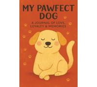 My Pawfect Dog - A Journal of Love, Loyalty & Memories
