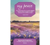 My Peace: Journal of Inspiration: With Scriptures To Reflect, Write, & Pray in Every Season