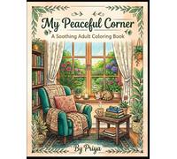 My Peaceful Corner: A Cozy and Relaxing Adult Coloring Book Featuring Peaceful Spaces, Comforting Corners, and Stress Relief Designs