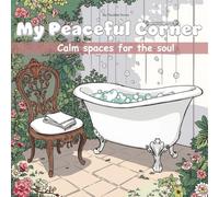 My Peaceful Corner: A Relaxing and Mindful Coloring Book for All Ages, adults and kids , Bold and Easy - Calm Spaces for the Soul