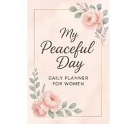 My Peaceful Day - A Feminine Daily Planner Daily Planner for Women: A beautiful daily journal for women with to-do lists, priorities, gratitude ... - 90 days of peaceful planning and reflection