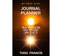My Peak Plan - 90 Day Journal Planner: Refine who you are, Know what you want, Plan exactly how to get it