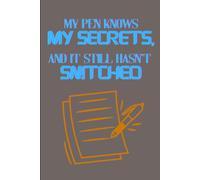 My Pen Knows My Secrets, And It Still Hasn't Snitched: Fun Notebook/Journal That Is Good For Everything