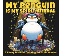 My Penguin Is My Spirit Animal: A Funny Burnout Coloring Book for Women Who Are Done (Quiet Noise)