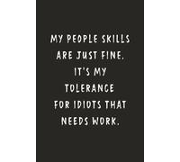 My People Skills Are Just Fine. It's My Tolerance For Idiots That Needs Work.: Funny Notebook for Work - A Sarcastic Office Journal - Gift for ... | Humorous Diary for Meetings & Appreciation