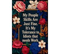 My People Skills Are Just Fine It's My Tolerance To Idiots That Needs Work: 6 x 9 Blank Lined Notebook Journal - Funny Saying Sarcastic Work Gag Gift for Office Coworkers, Employees, Adults, Boss