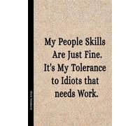 My People Skills Are Just Fine It's My Tolerance To Idiots That Needs Work: 6 x 9 Blank Lined Notebook Journal - Funny Saying Sarcastic Work Gag Gift for Office Coworkers, Employees, Adults, Boss