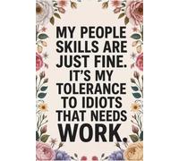 My People Skills Are Just Fine It's My Tolerance To Idiots That Needs Work: 6 x 9 Blank Lined Notebook Journal - Funny Saying Sarcastic Work Gag Gift for Office Coworkers, Employees, Adults, Boss